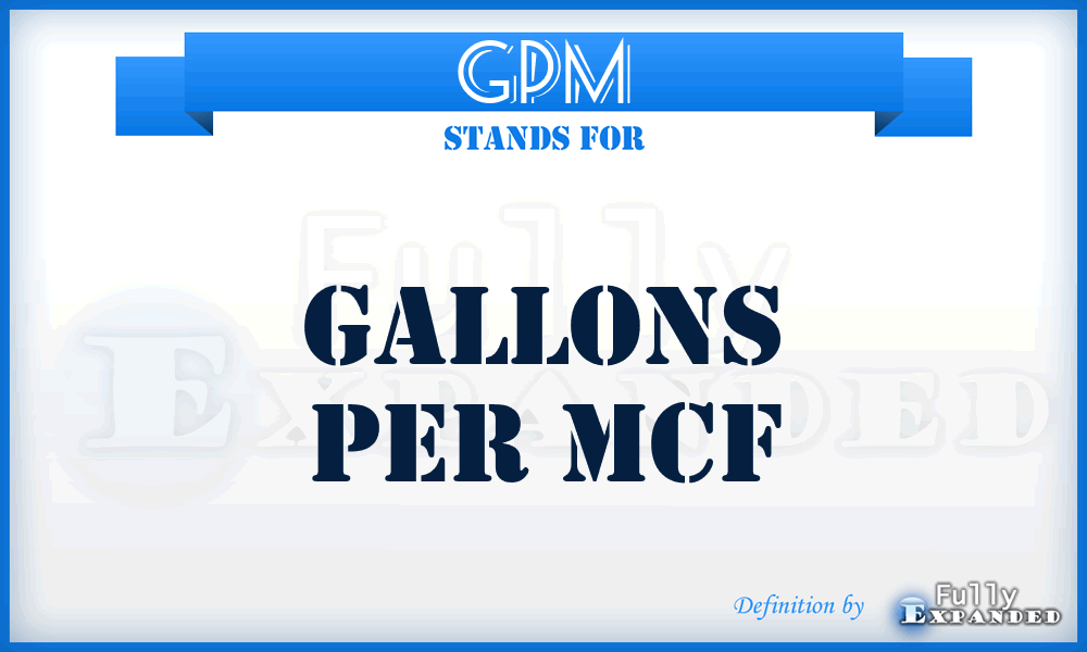 GPM - gallons per MCF
