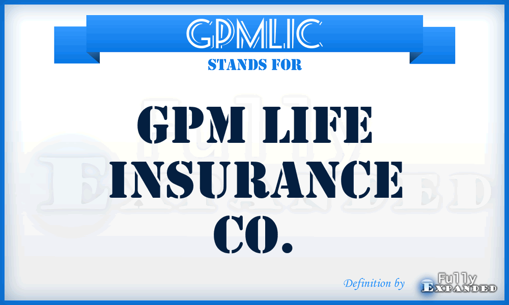 GPMLIC - GPM Life Insurance Co.