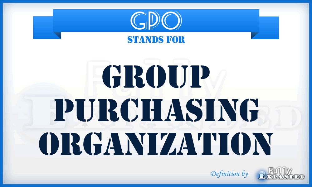 GPO - Group Purchasing Organization