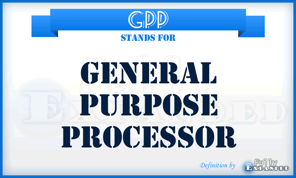 GPP - General Purpose Processor