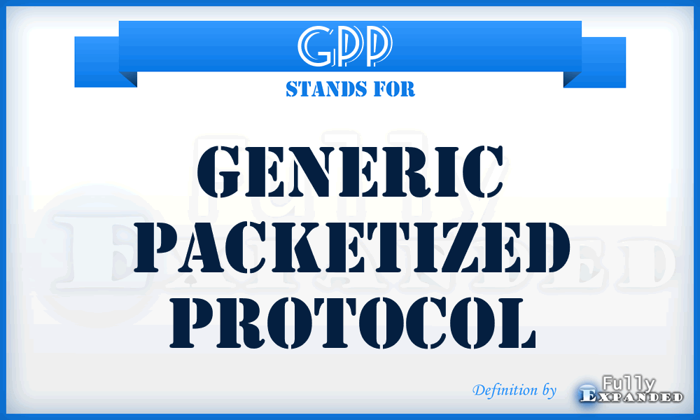 GPP  - generic packetized protocol