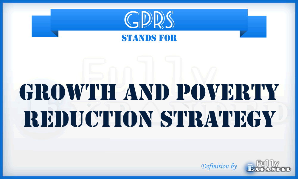 GPRS - Growth and Poverty Reduction Strategy