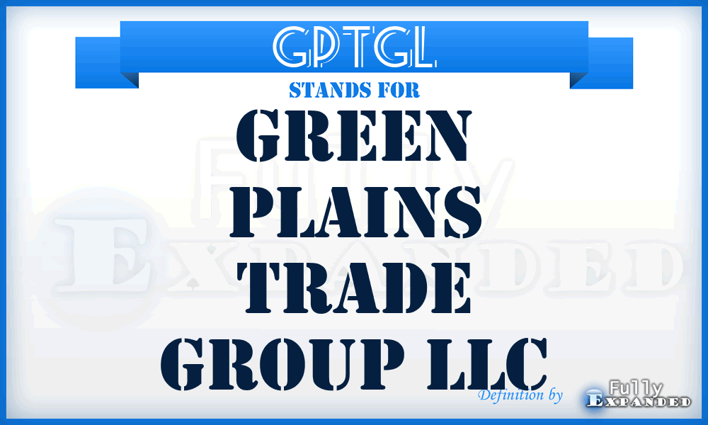 GPTGL - Green Plains Trade Group LLC