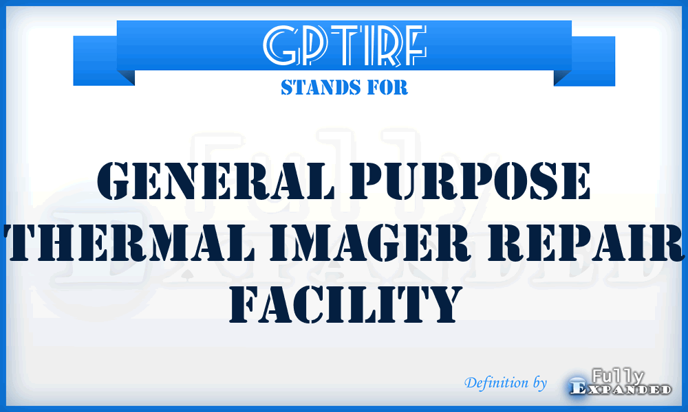 GPTIRF - General Purpose Thermal Imager Repair Facility