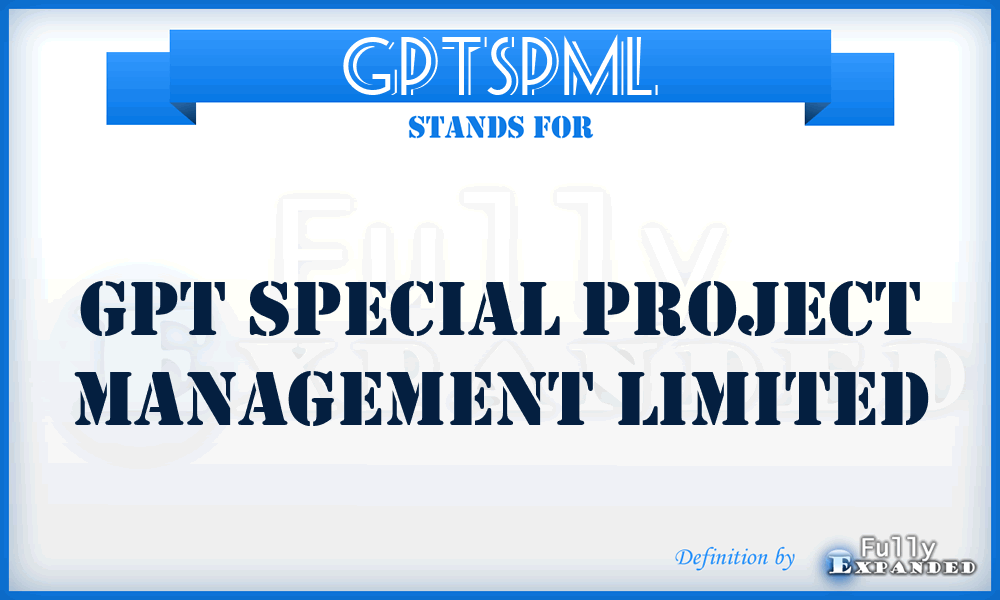 GPTSPML - GPT Special Project Management Limited