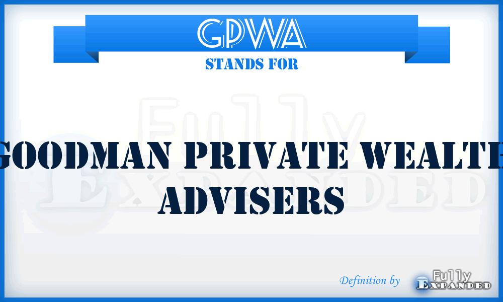 GPWA - Goodman Private Wealth Advisers