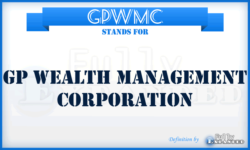 GPWMC - GP Wealth Management Corporation