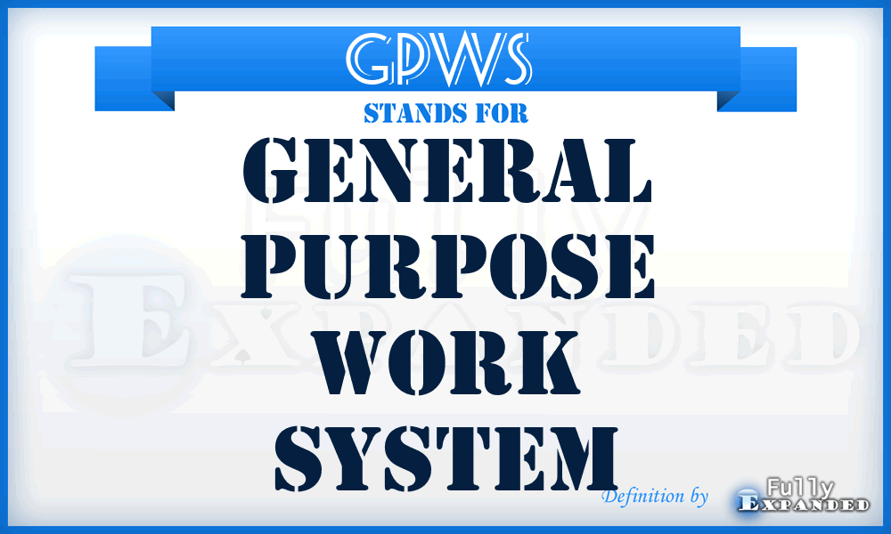 GPWS  - general purpose work system