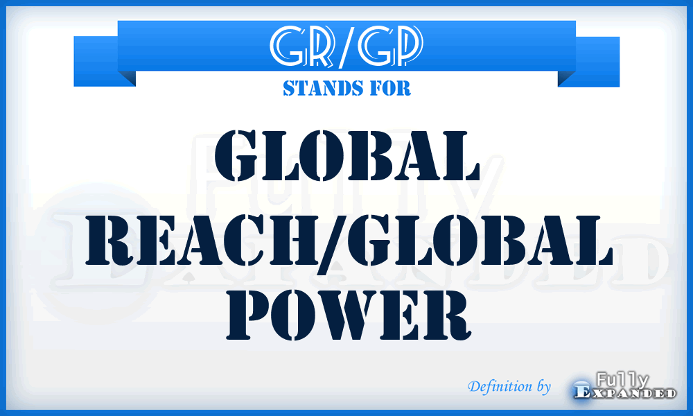 GR/GP - global reach/global power