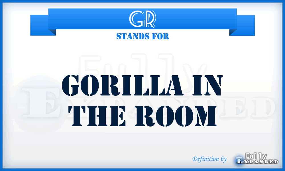 GR - Gorilla in the Room