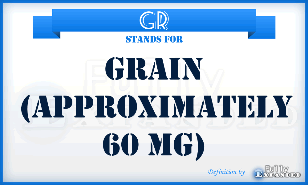 GR - Grain (approximately 60 Mg)