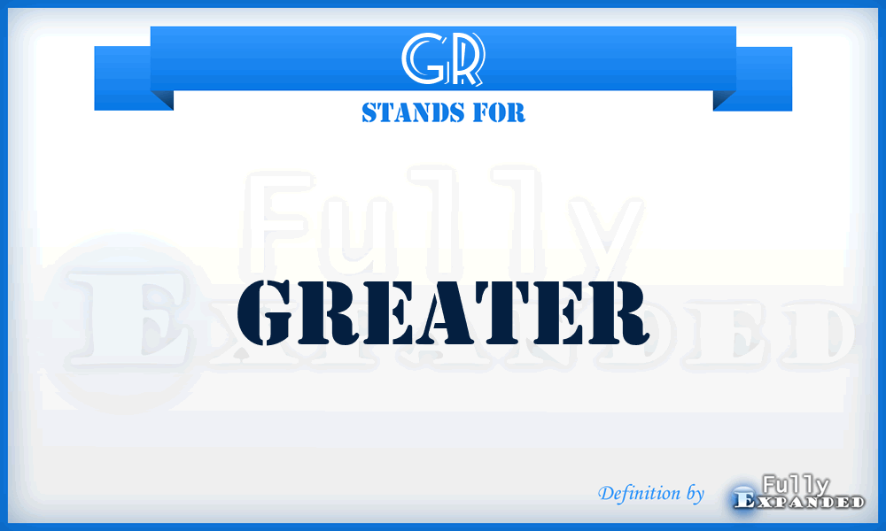 GR - Greater