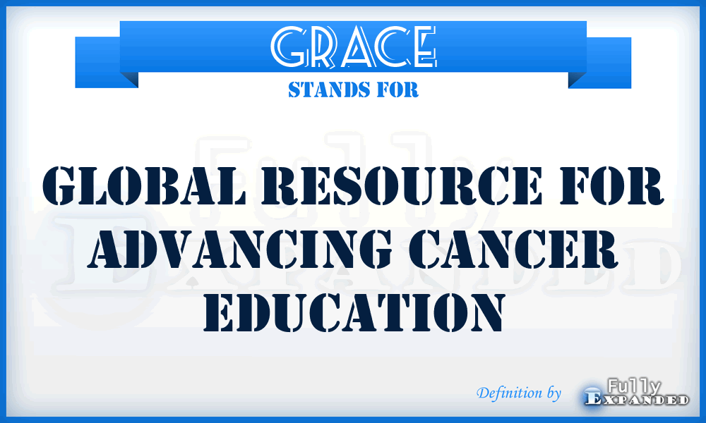 GRACE - Global Resource for Advancing Cancer Education