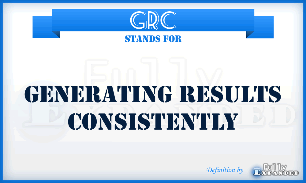 GRC - Generating Results Consistently