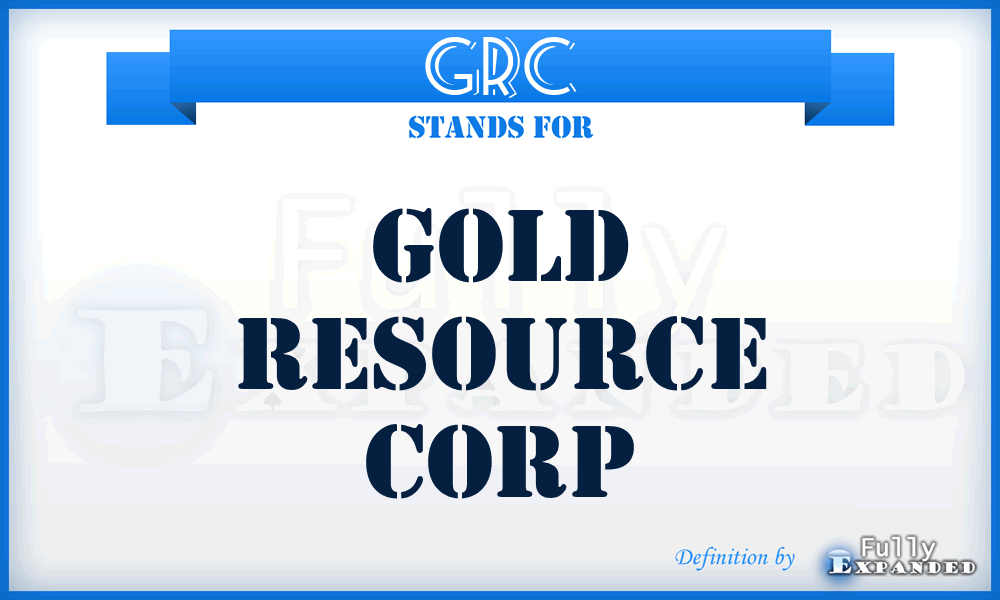 GRC - Gold Resource Corp