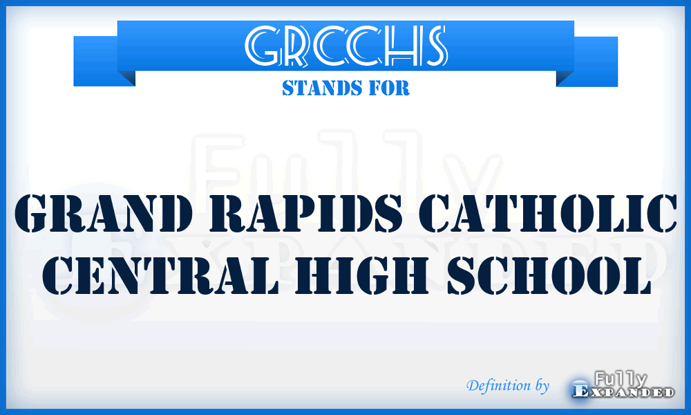 GRCCHS - Grand Rapids Catholic Central High School