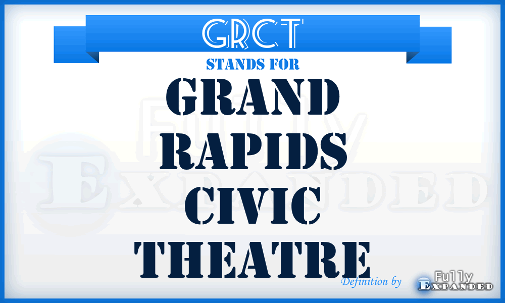 GRCT - Grand Rapids Civic Theatre