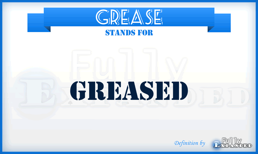GREASE - Greased