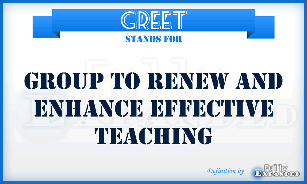 GREET - Group To Renew And Enhance Effective Teaching