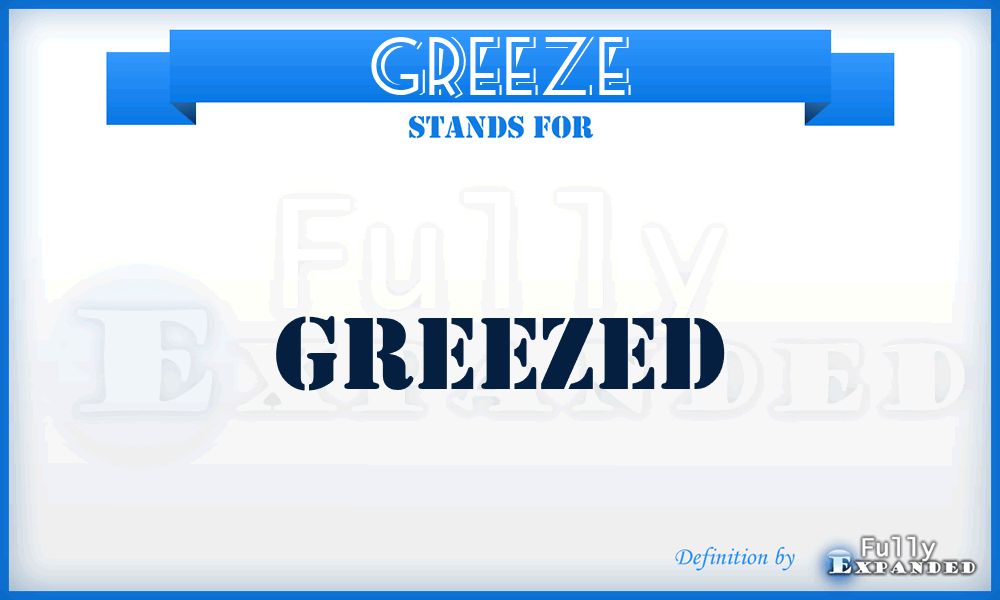 GREEZE - greezed