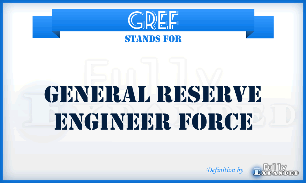 GREF - General Reserve Engineer Force