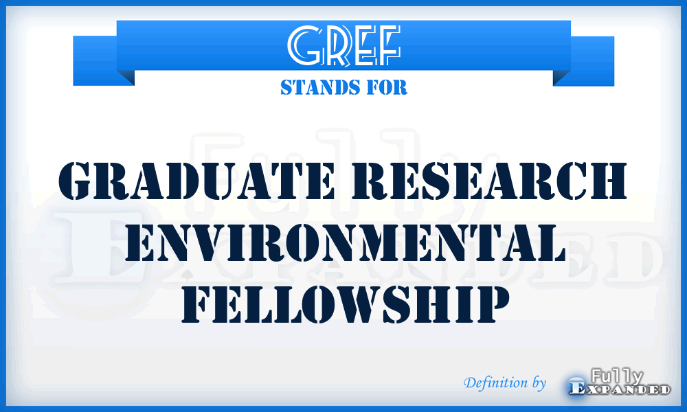 GREF - Graduate Research Environmental Fellowship