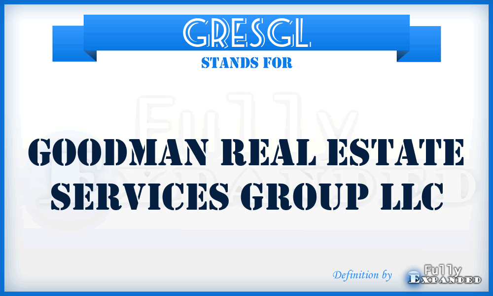 GRESGL - Goodman Real Estate Services Group LLC