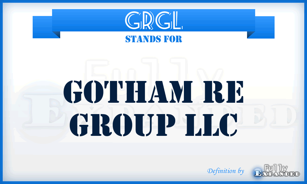 GRGL - Gotham Re Group LLC