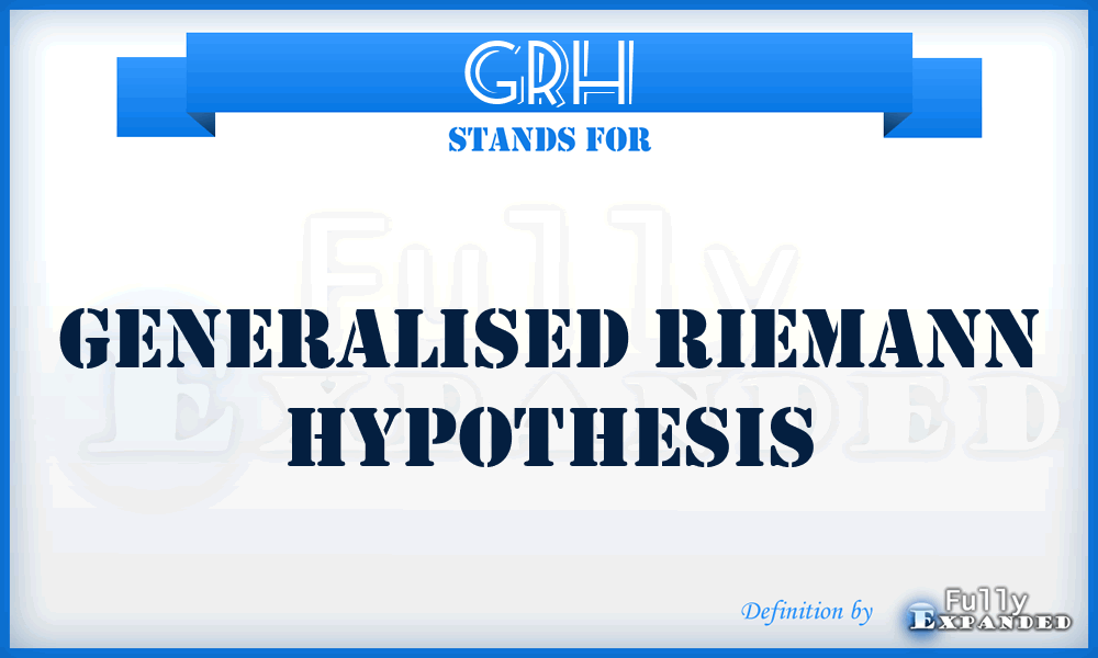 GRH - Generalised Riemann Hypothesis