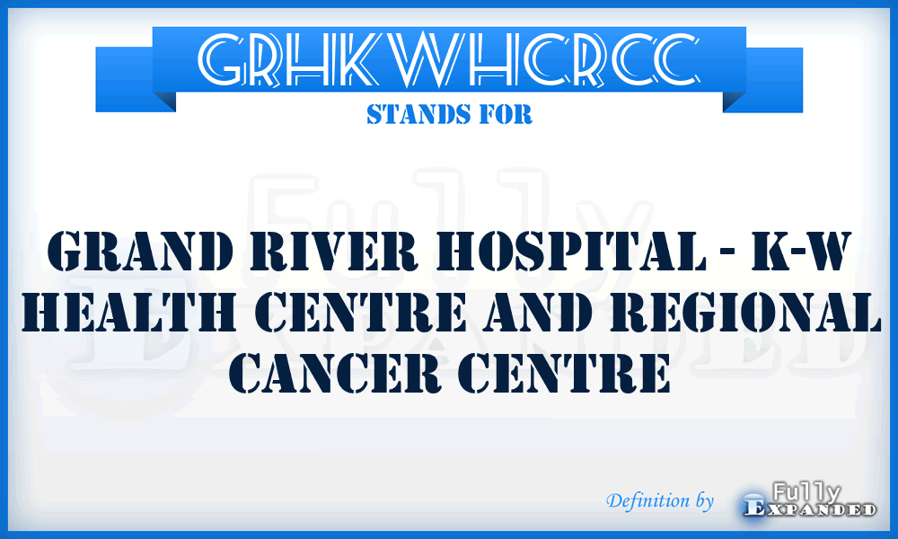 GRHKWHCRCC - Grand River Hospital - K-W Health Centre and Regional Cancer Centre