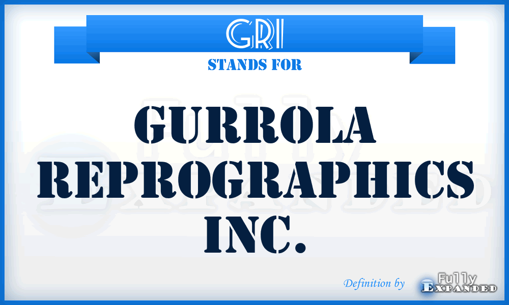 GRI - Gurrola Reprographics Inc.