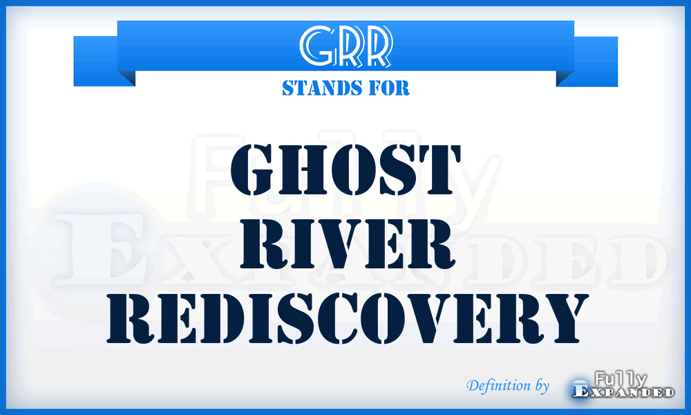 GRR - Ghost River Rediscovery