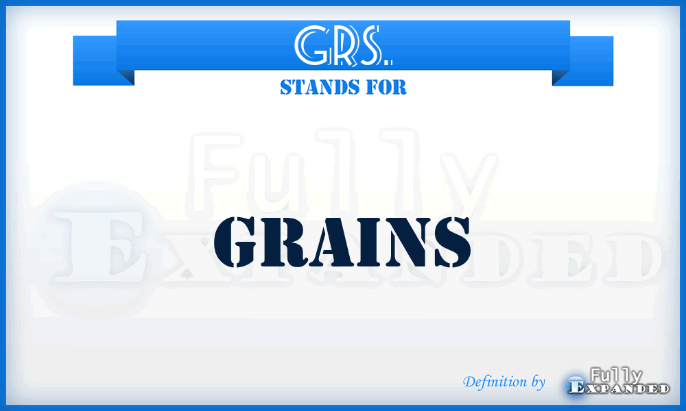 GRS. - grains