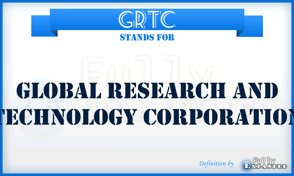 GRTC - Global Research and Technology Corporation