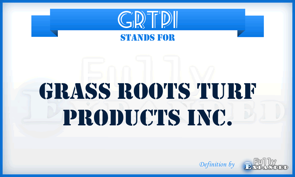 GRTPI - Grass Roots Turf Products Inc.