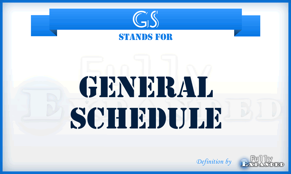 GS - General Schedule