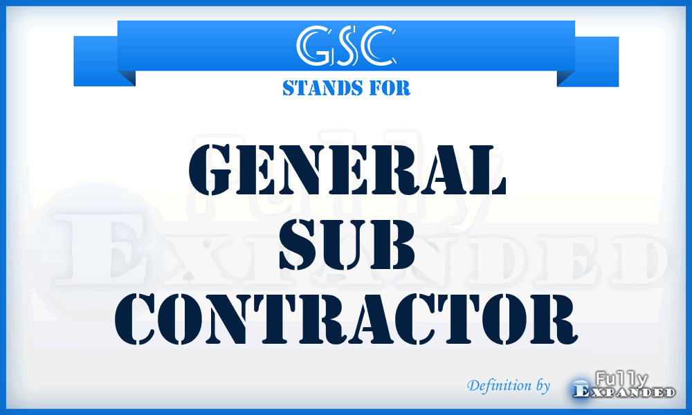 GSC - General Sub Contractor