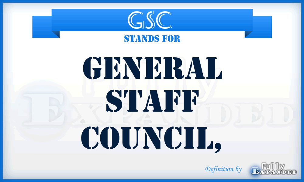 GSC  - general staff council,