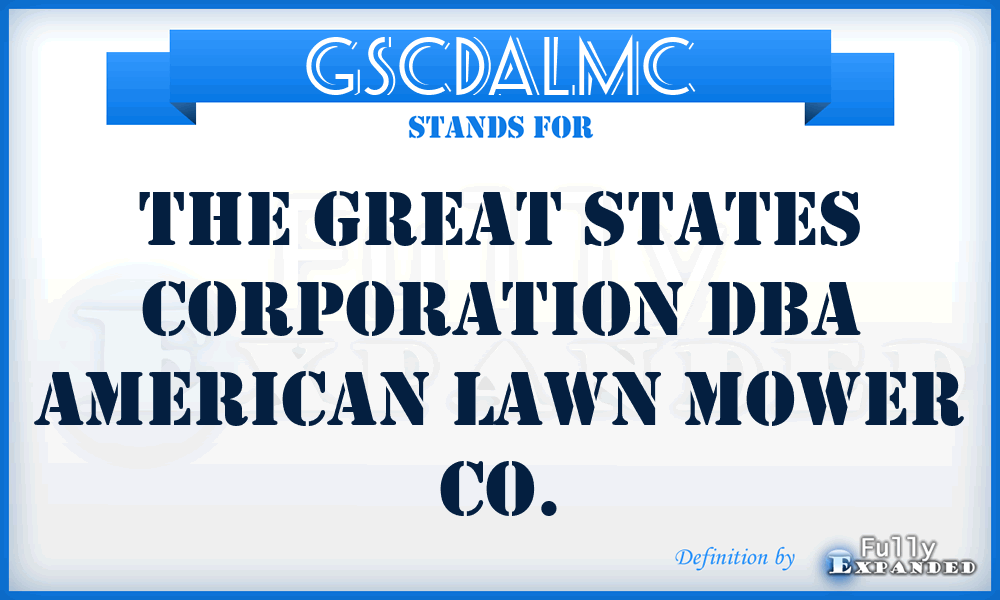 GSCDALMC - The Great States Corporation Dba American Lawn Mower Co.