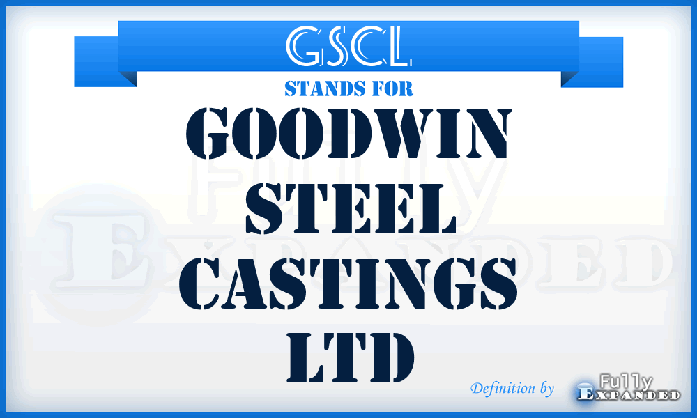 GSCL - Goodwin Steel Castings Ltd