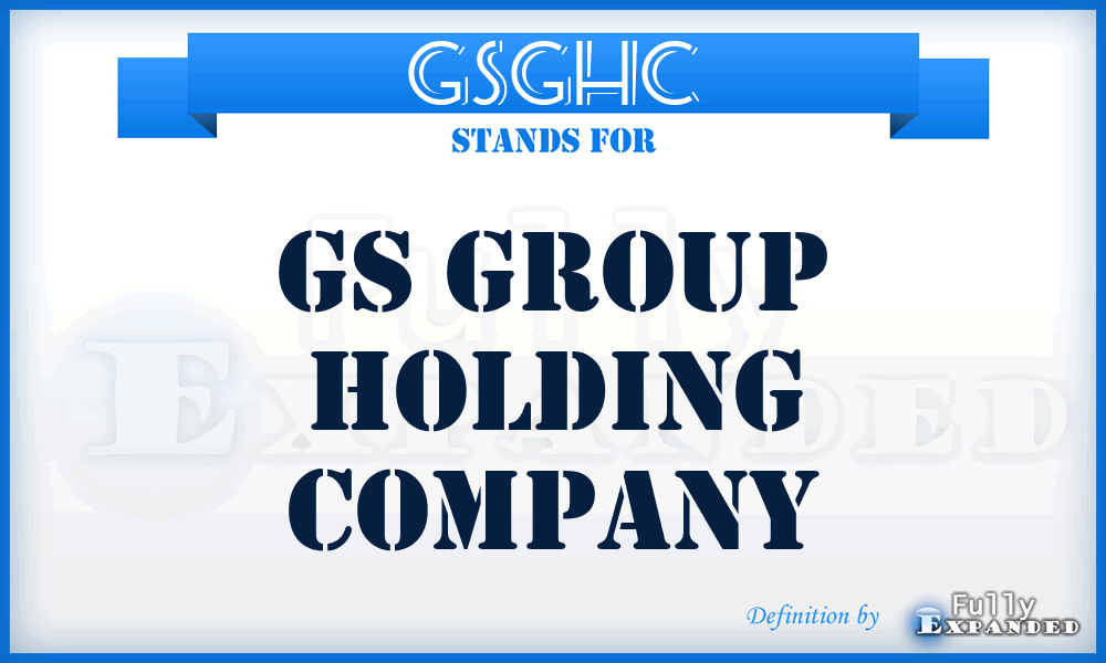 GSGHC - GS Group Holding Company