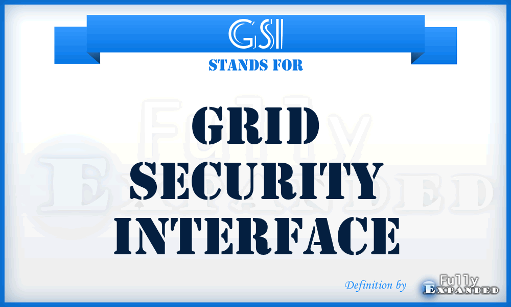 GSI - Grid Security Interface