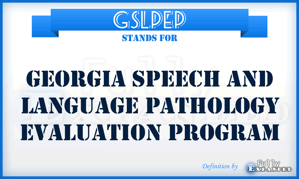 GSLPEP - Georgia Speech and Language Pathology Evaluation Program