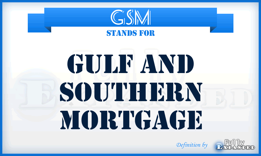 GSM - Gulf and Southern Mortgage