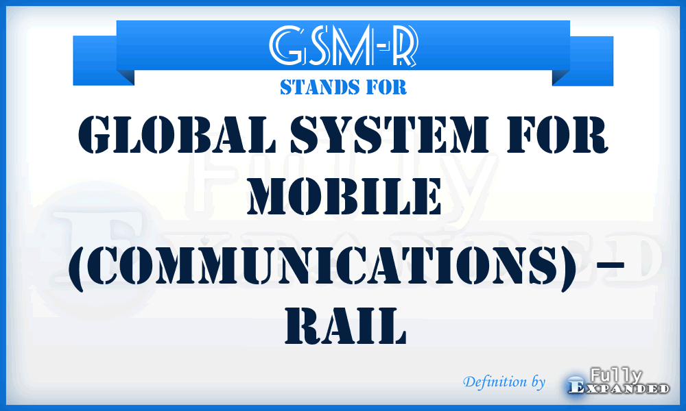 GSM-R - Global System for Mobile (communications) – Rail