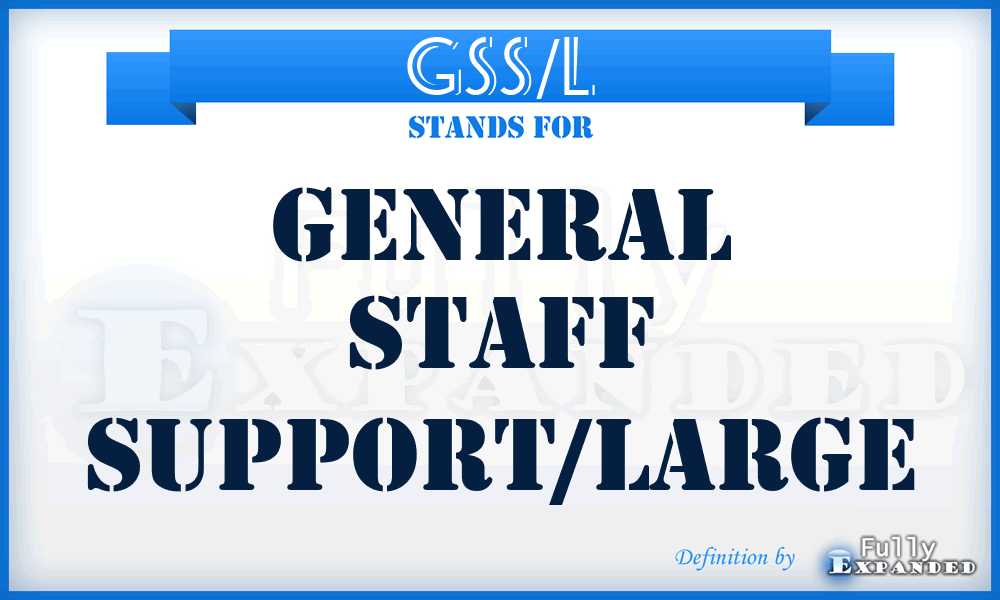 GSS/L - general staff support/large