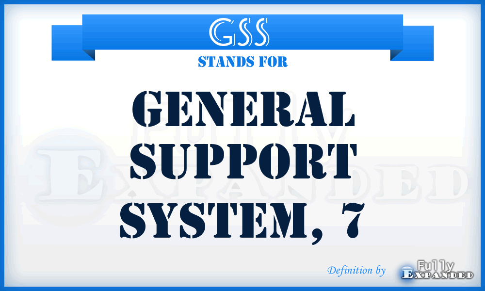 GSS  - general support system, 7