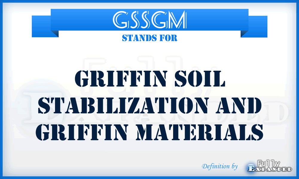 GSSGM - Griffin Soil Stabilization and Griffin Materials