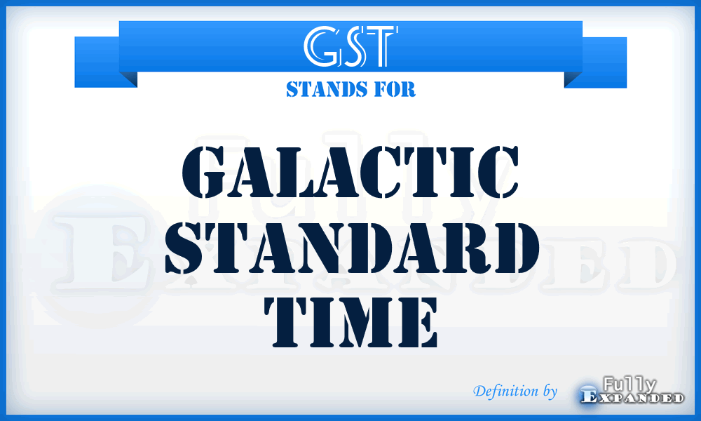 GST - Galactic Standard Time