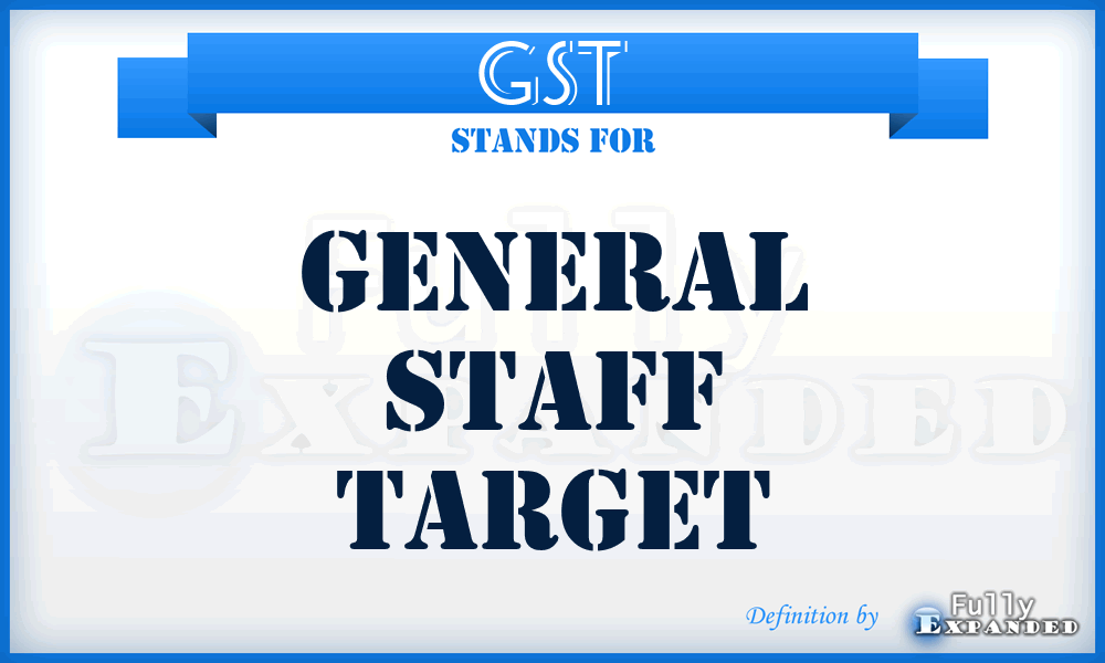 GST - General Staff Target